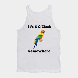 It's 5 O'Clock Somewhere Parrot love gift Tank Top